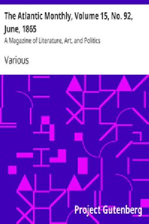 [Gutenberg 31051] • The Atlantic Monthly, Volume 15, No. 92, June, 1865 / A Magazine of Literature, Art, and Politics